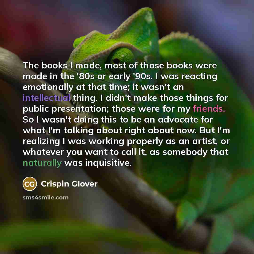 “The books I made, most of those books were made…” quote by Crispin Glover