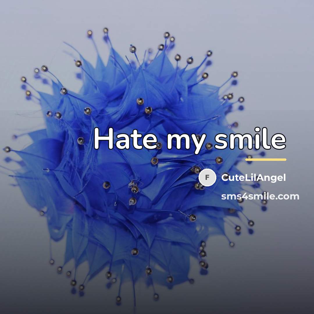 “Hate my smile…” quote by CuteLilAngel