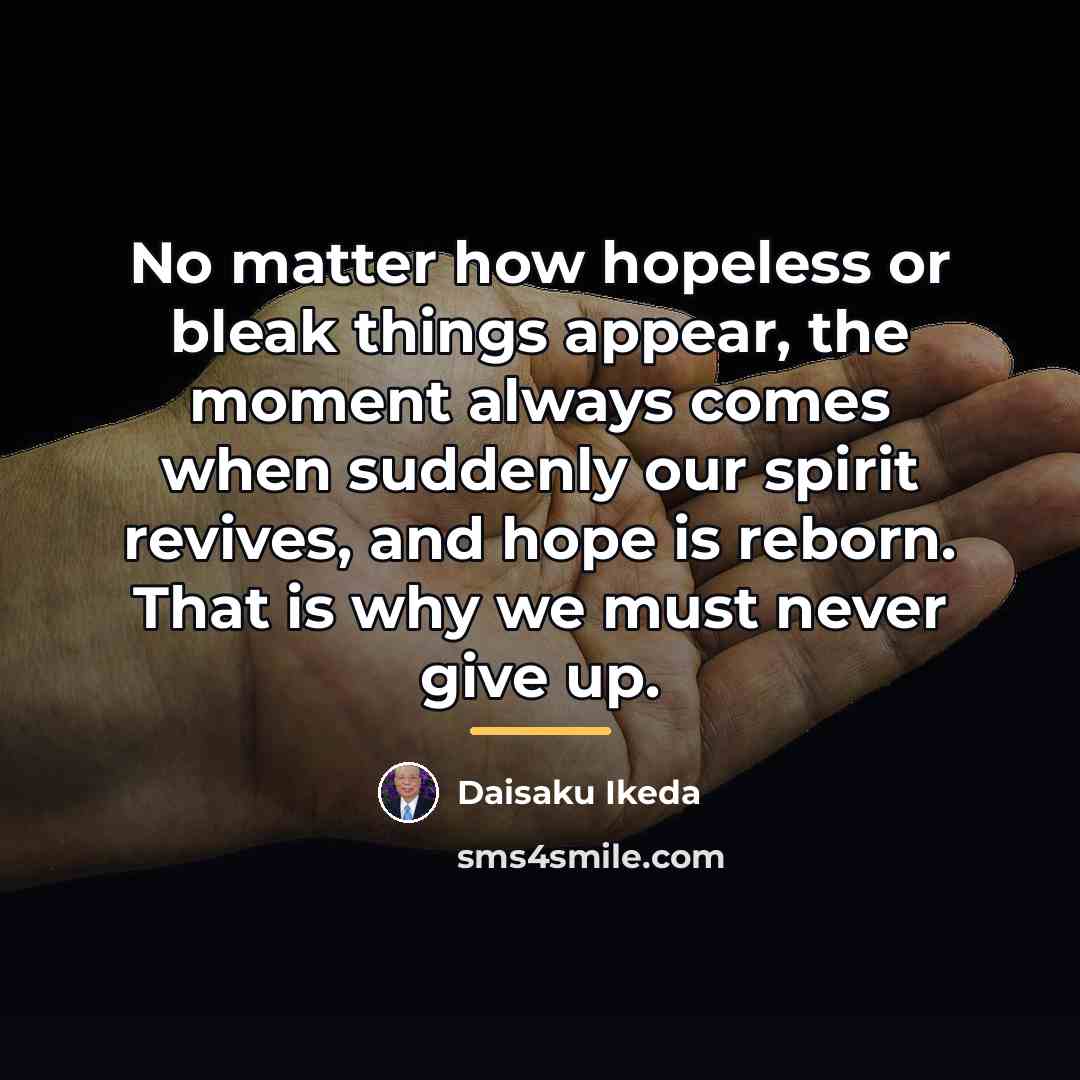 “No matter how hopeless or bleak things appear, the moment…” quote by Daisaku Ikeda