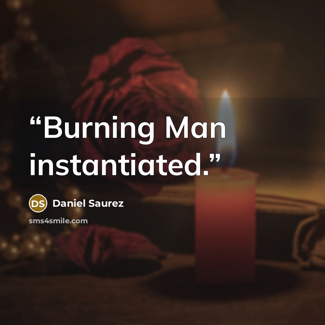 “Burning Man instantiated.” quote by Daniel Saurez