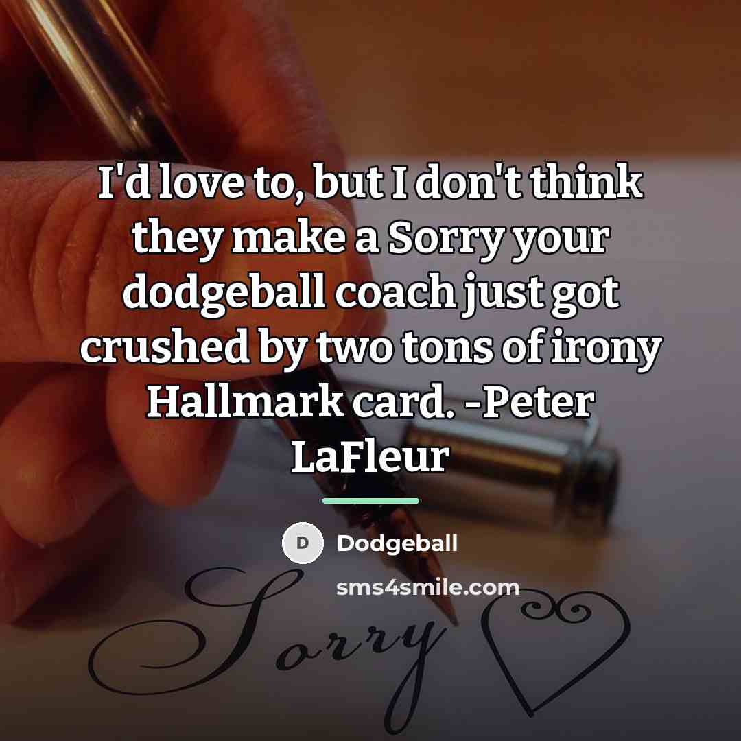 “I'd love to, but I don't think they make a…” quote by Dodgeball