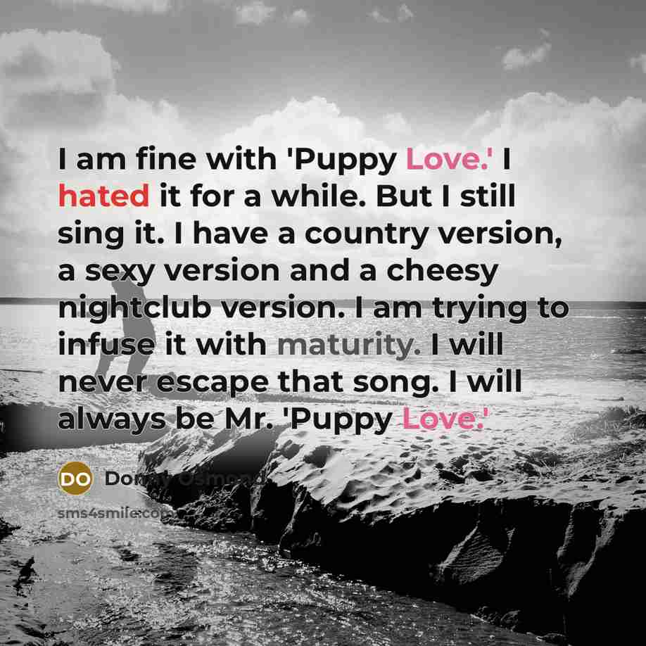 “I am fine with 'Puppy Love.' I hated it for…” quote by Donny Osmond