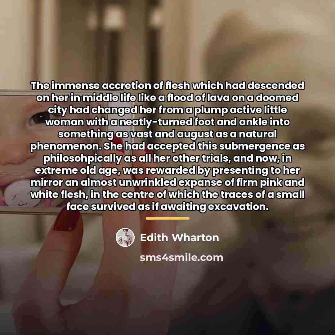 “The immense accretion of flesh which had descended on her…” quote by Edith Wharton