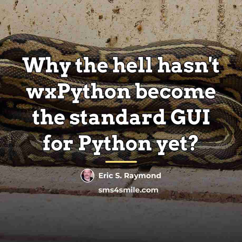 “Why the hell hasn't wxPython become the standard GUI for…” quote by Eric S. Raymond