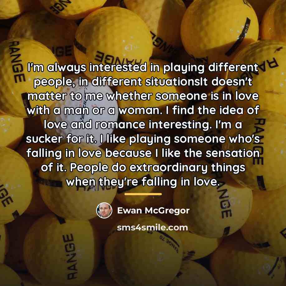“I'm always interested in playing different people, in different situationsIt…” quote by Ewan McGregor