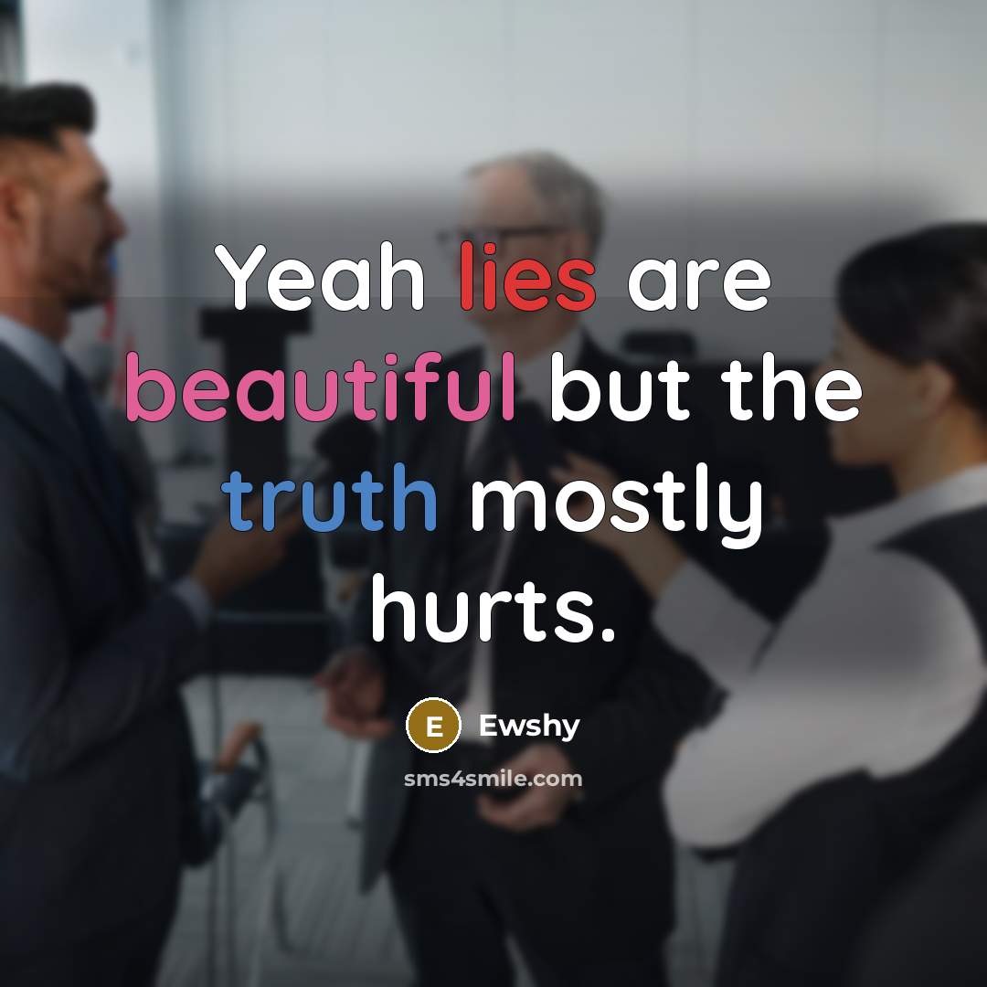 “Yeah lies are beautiful but the truth mostly hurts.…” quote by Ewshy