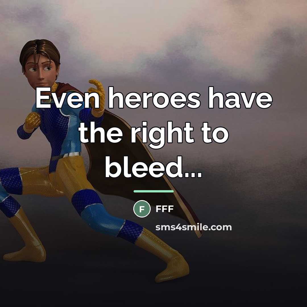“Even heroes have the right to bleed...…” quote by Anonymous