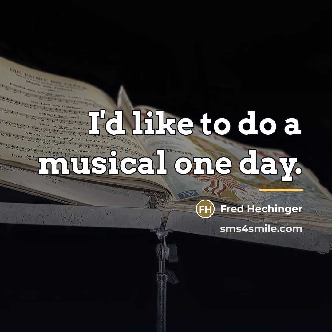 “I'd like to do a musical one day.…” quote by Fred Hechinger