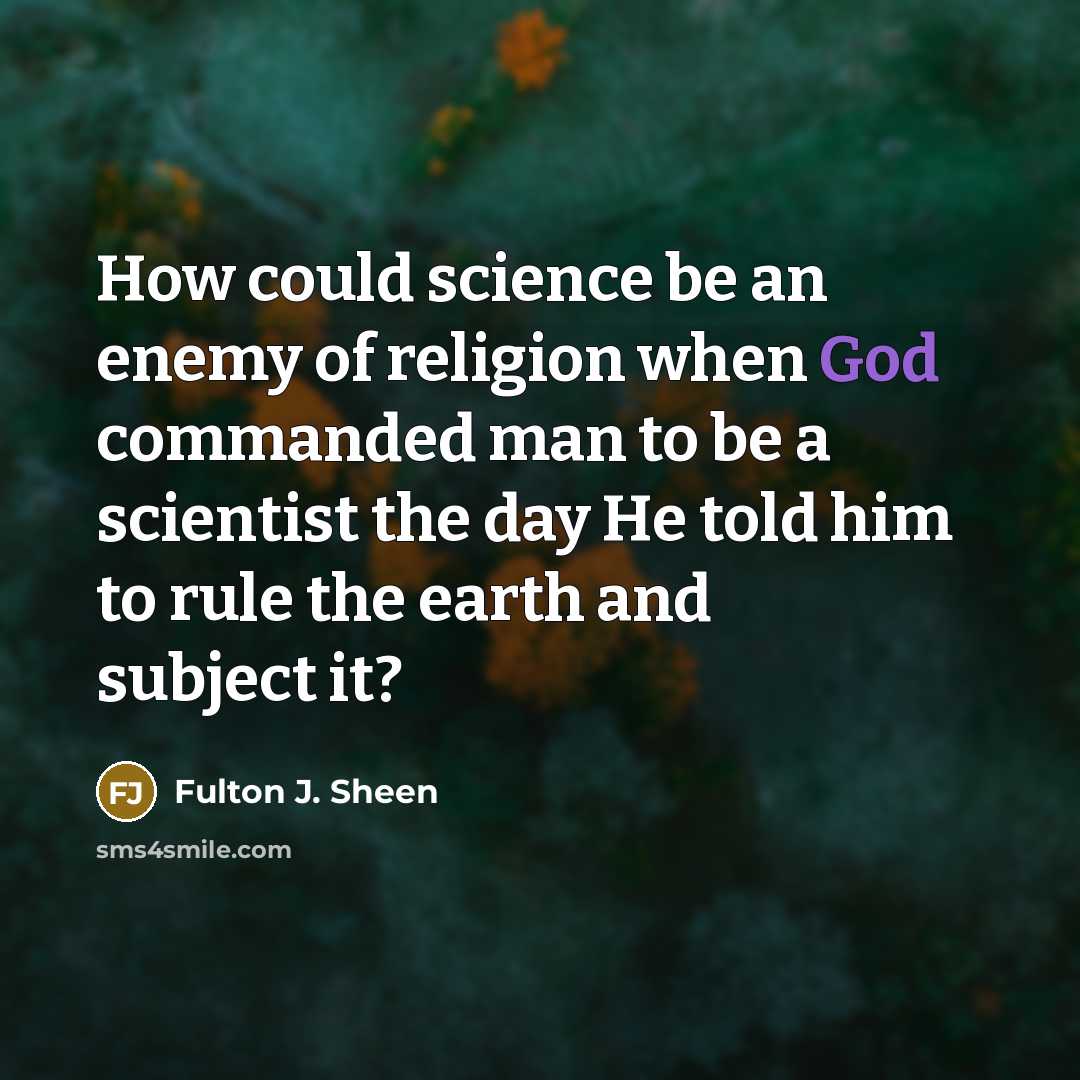 “How could science be an enemy of religion when God…” quote by Fulton J. Sheen