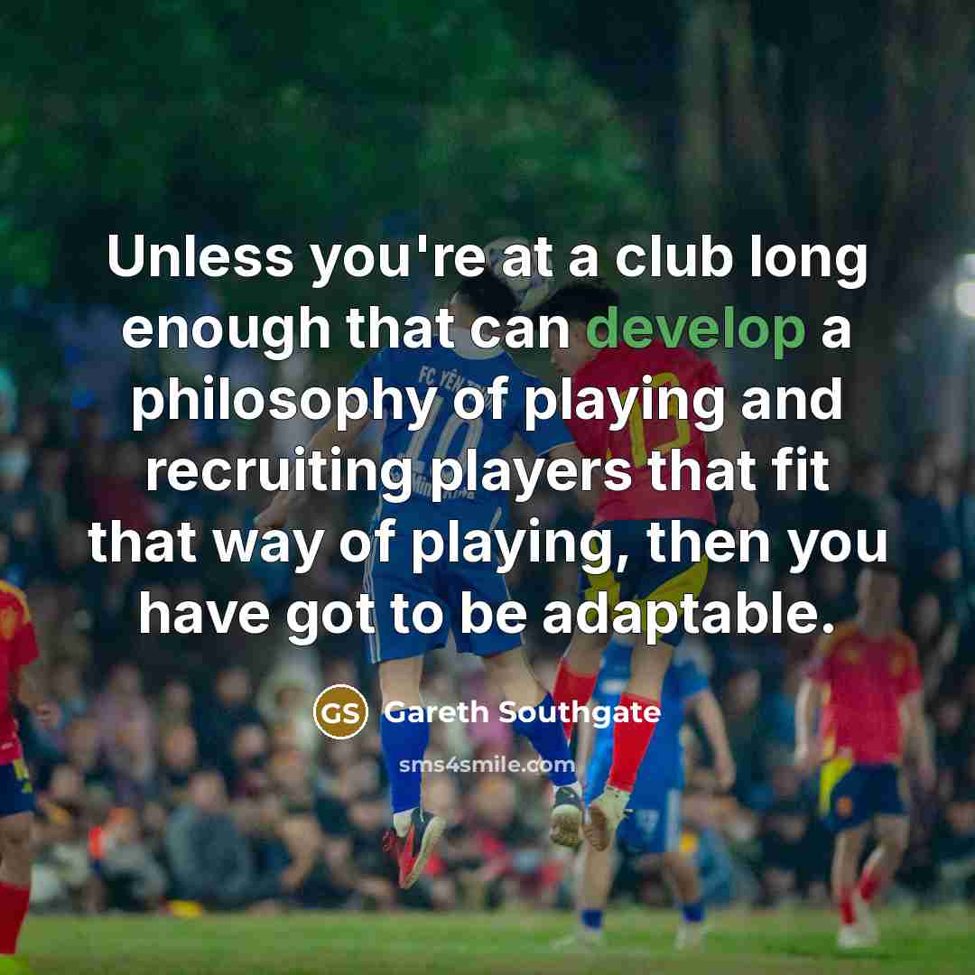 “Unless you're at a club long enough that can develop…” quote by Gareth Southgate