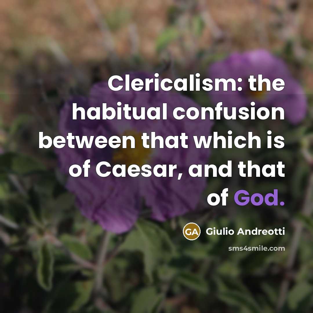“Clericalism: the habitual confusion between that which is of Caesar, and that of God.” quote by Giulio Andreotti