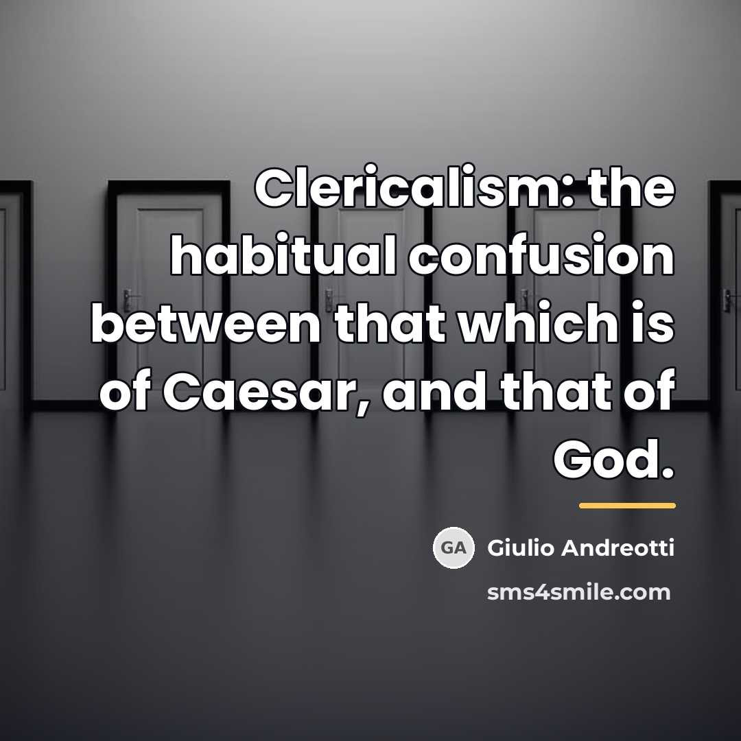 “Clericalism: the habitual confusion between that which is of Caesar,…” quote by Giulio Andreotti