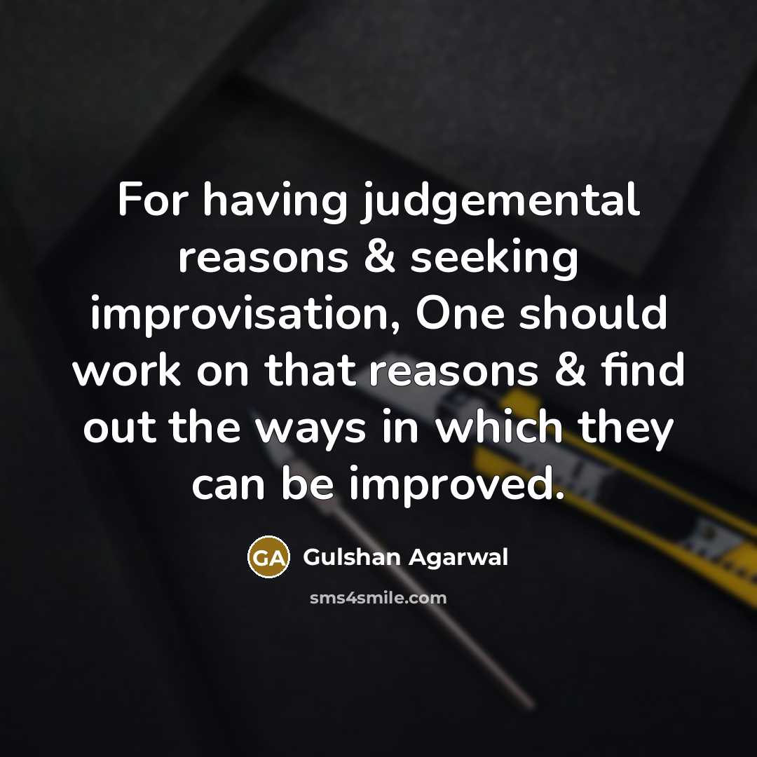 “For having judgemental reasons & seeking improvisation, One should work…” quote by Gulshan Agarwal