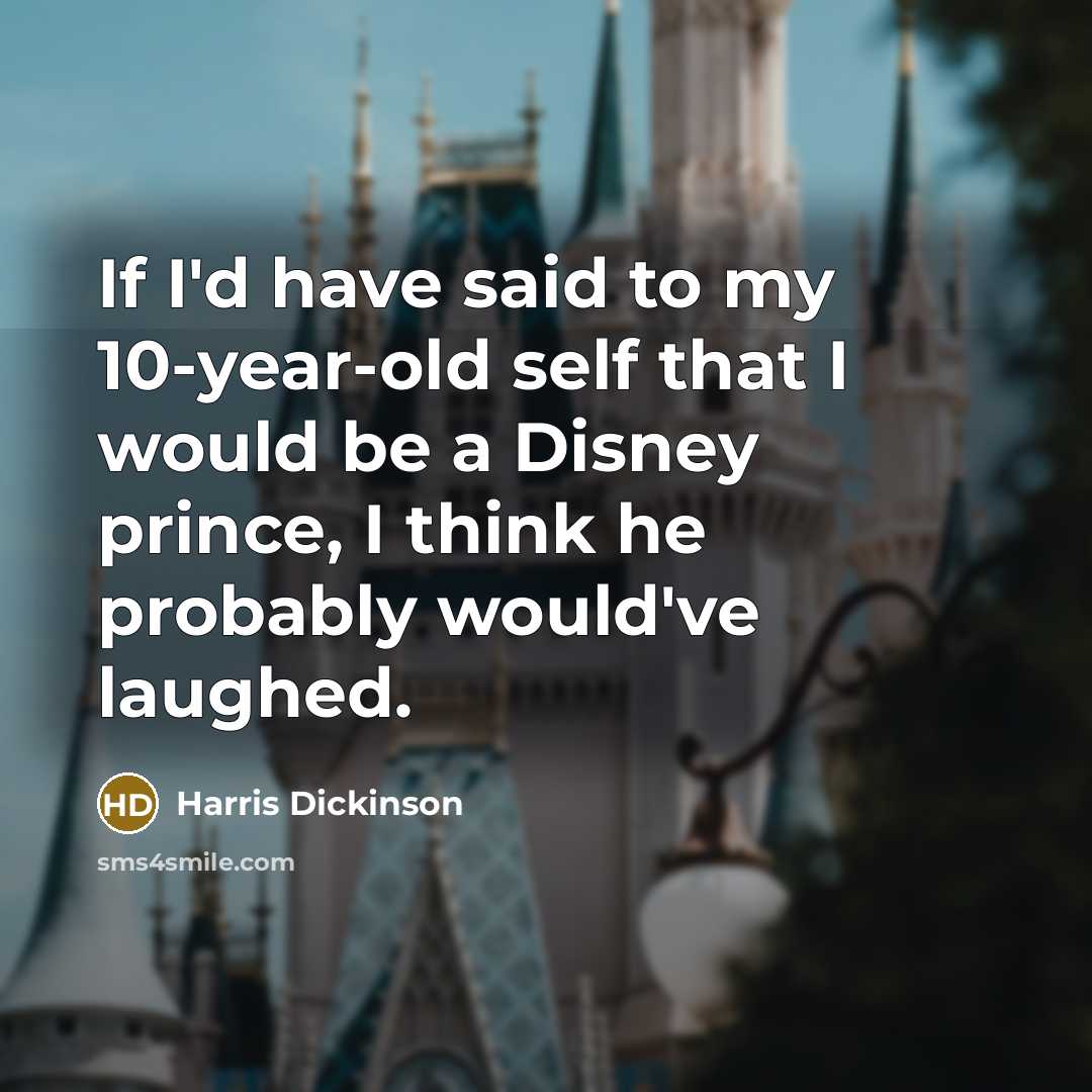 “If I'd have said to my 10-year-old self that I…” quote by Harris Dickinson