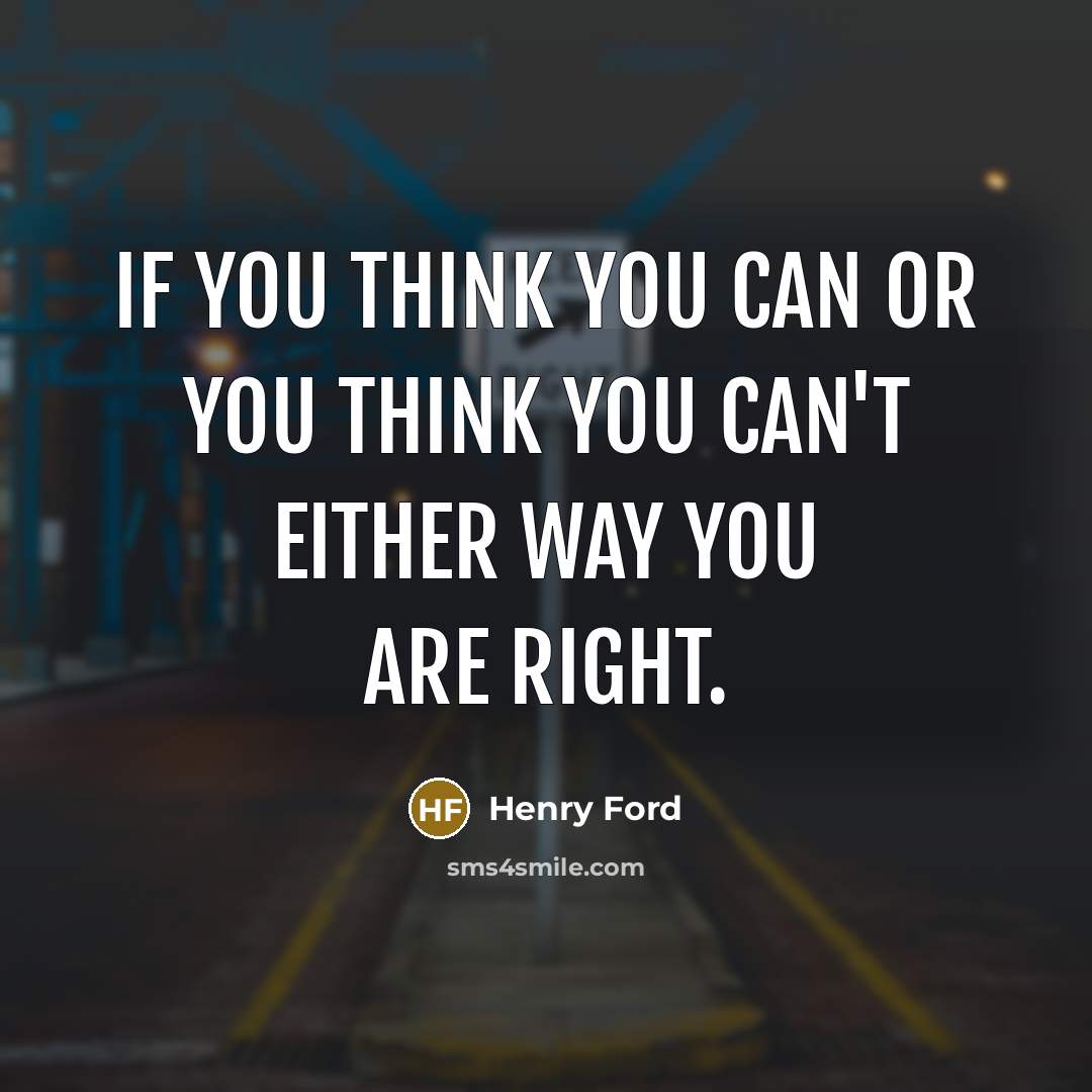 “If you think you can or you think you can't…” quote by Henry Ford