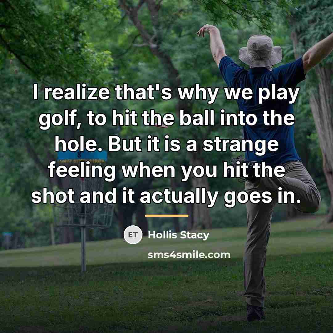 “I realize that's why we play golf, to hit the…” quote by Hollis Stacy
