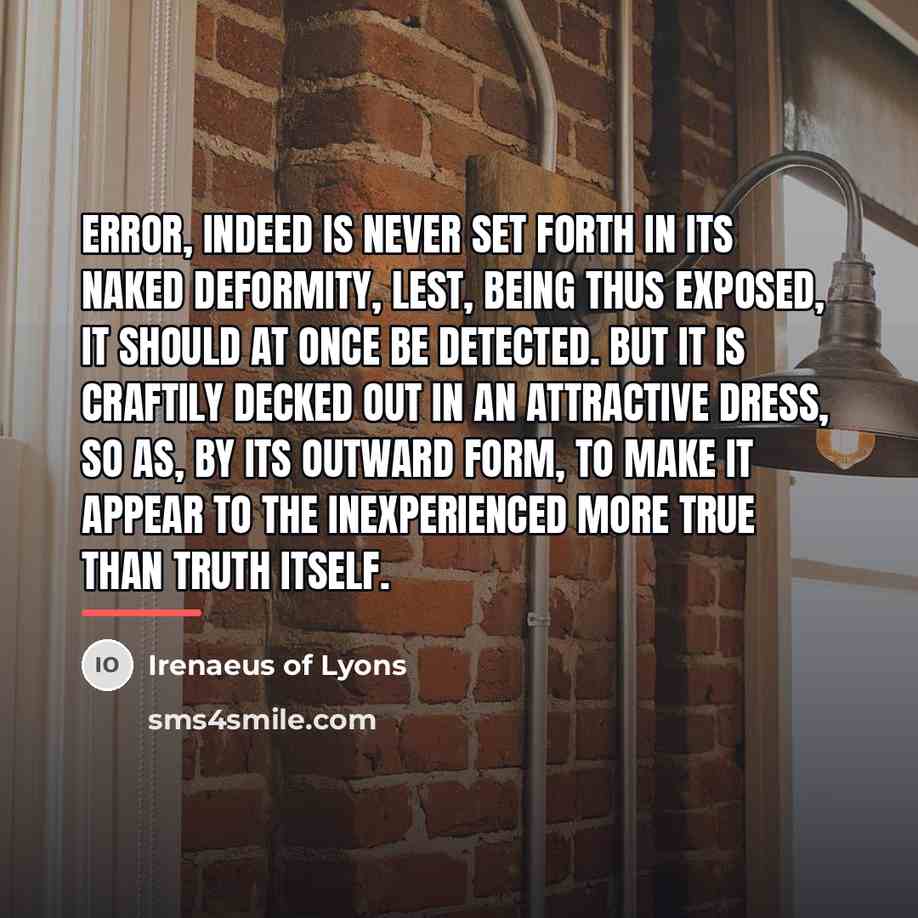 “Error, indeed is never set forth in its naked deformity,…” quote by Irenaeus of Lyons