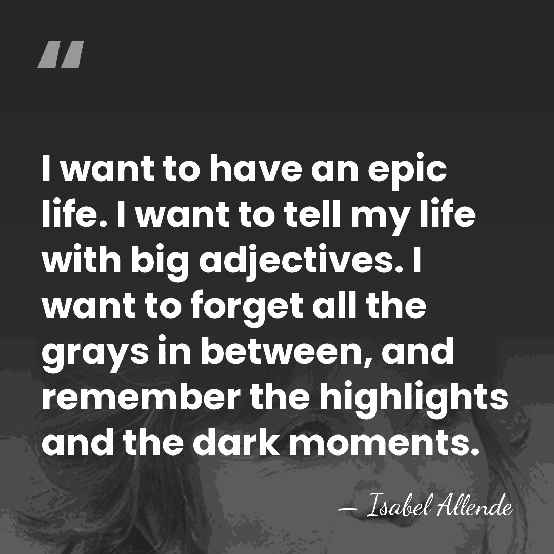 I want to have an epic life. I want to tell my&hellip; - Isabel Allende