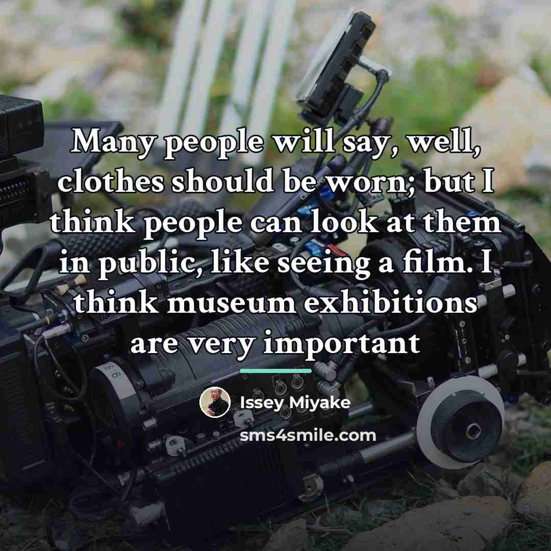 “Many people will say, well, clothes should be worn; but…” quote by Issey Miyake