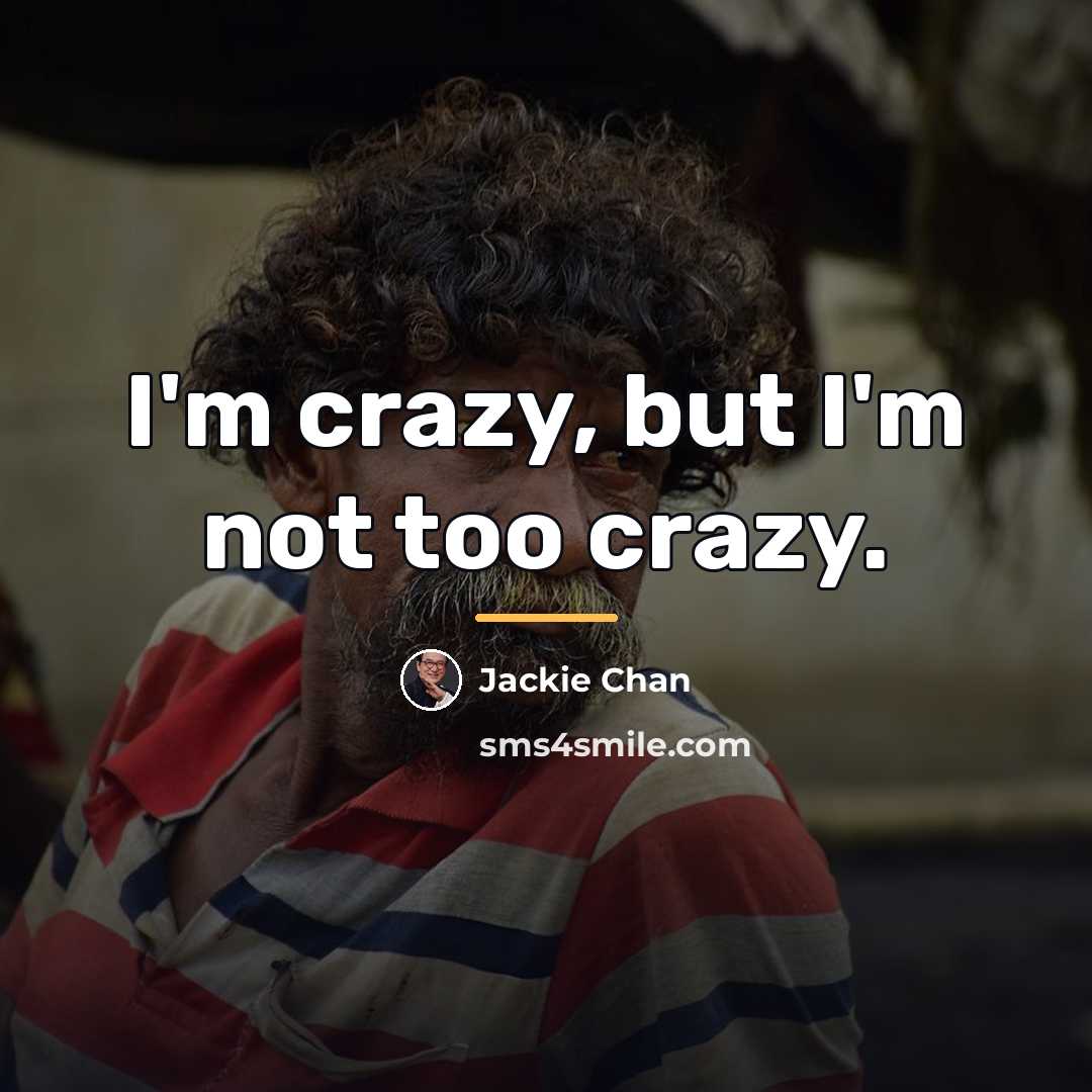 “I'm crazy, but I'm not too crazy.…” quote by Jackie Chan