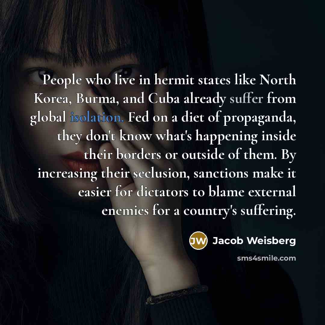 “People who live in hermit states like North Korea, Burma,…” quote by Jacob Weisberg