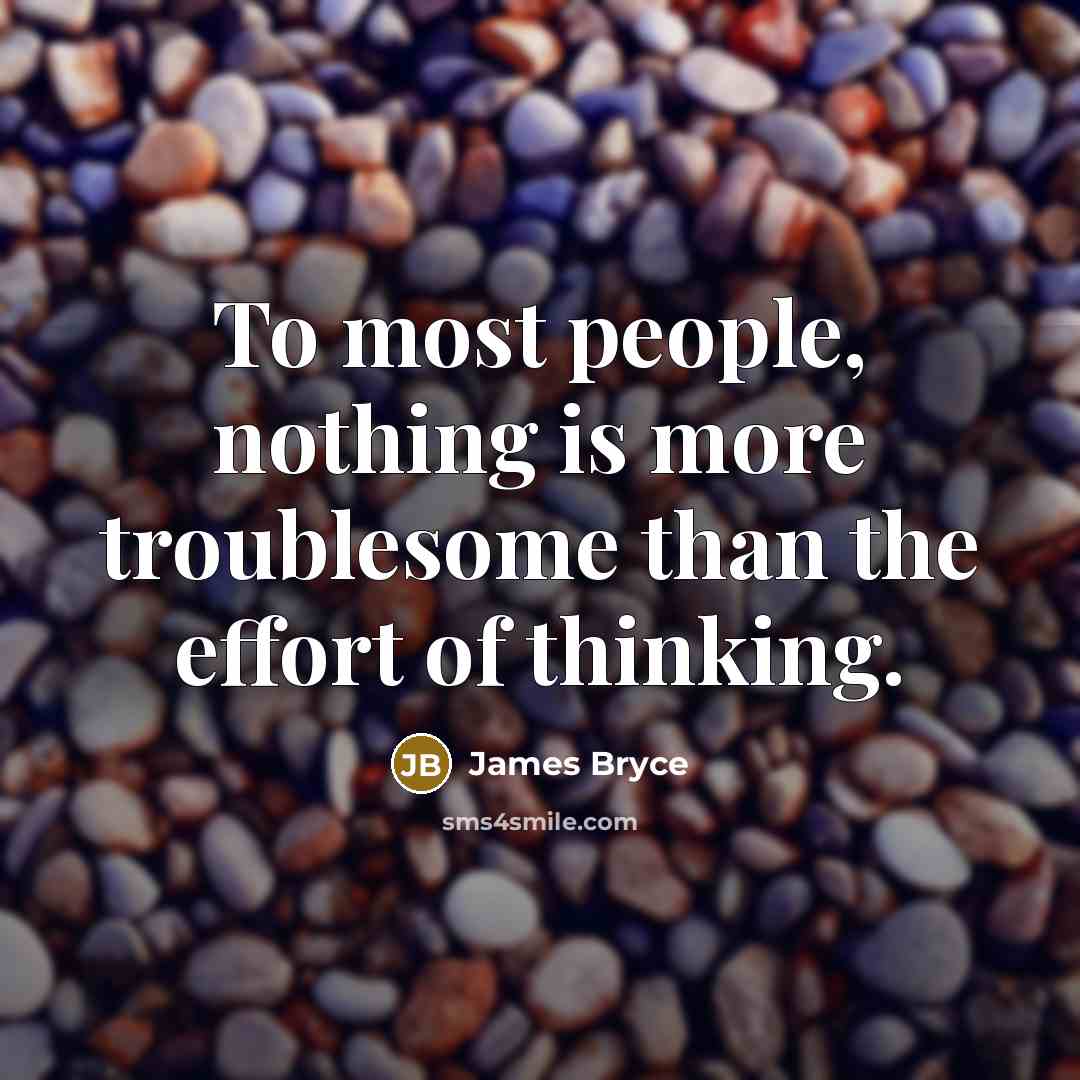 “To most people, nothing is more troublesome than the effort…” quote by James Bryce