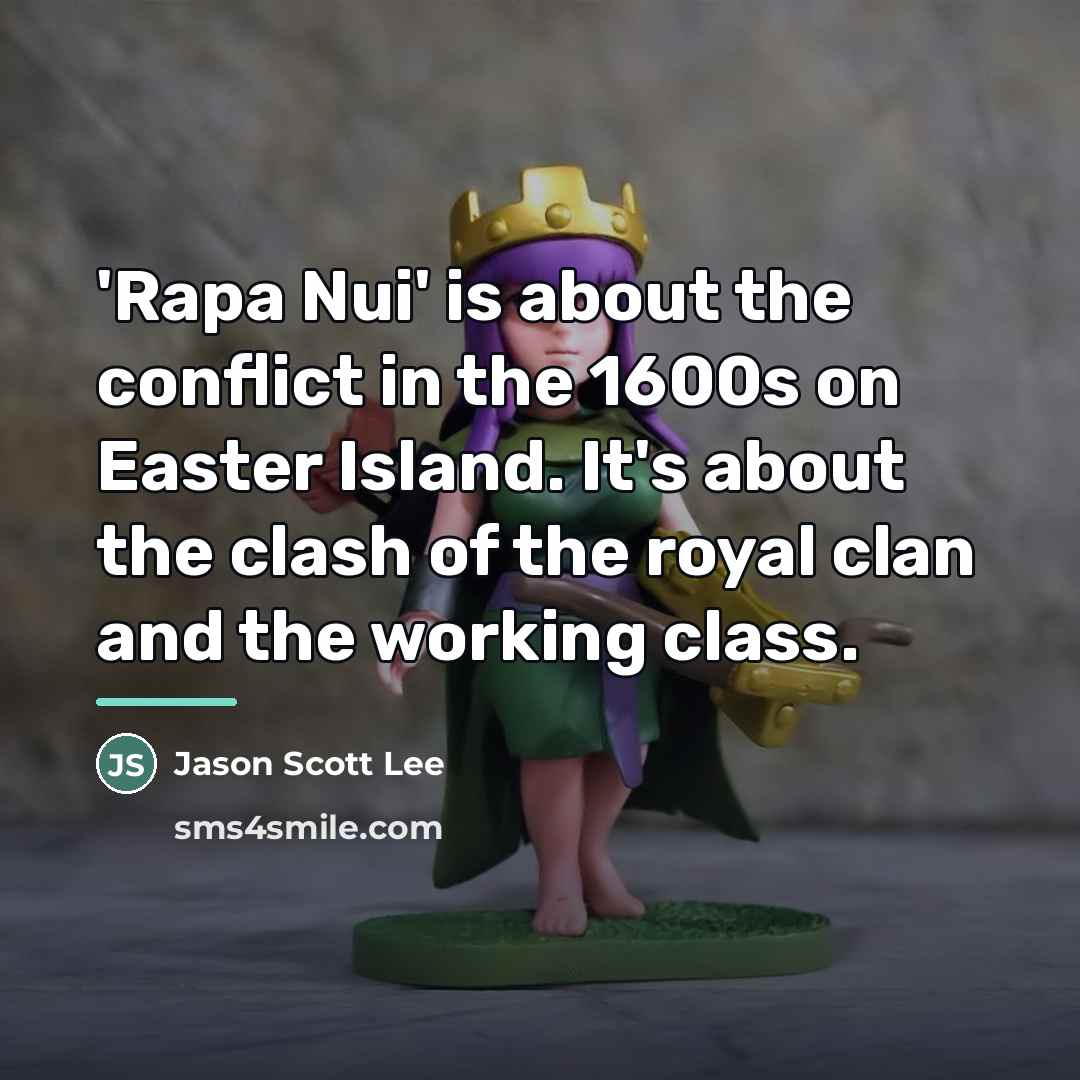 “'Rapa Nui' is about the conflict in the 1600s on…” quote by Jason Scott Lee