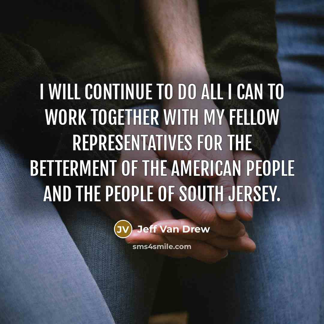 “I will continue to do all I can to work…” quote by Jeff Van Drew