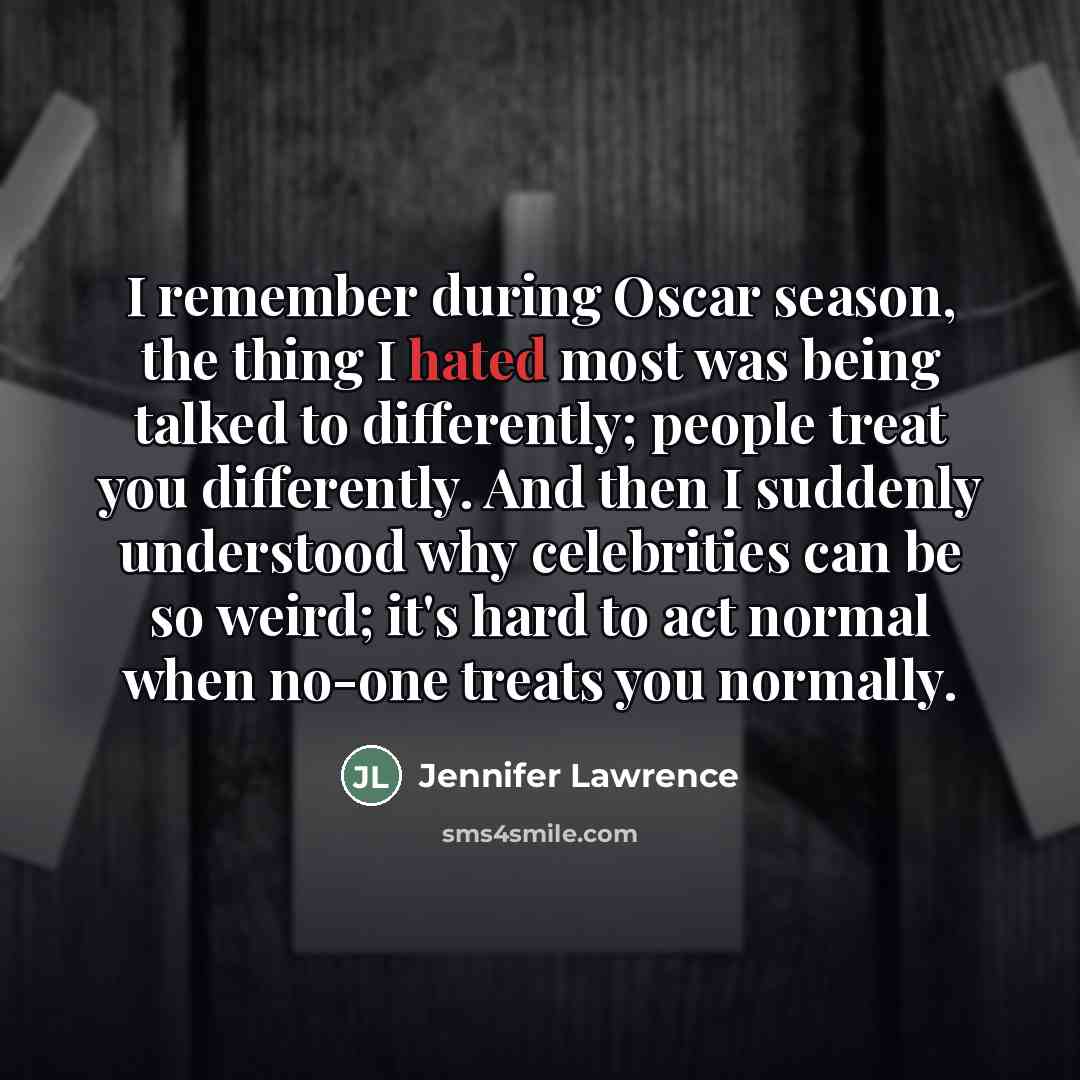 “I remember during Oscar season, the thing I hated most…” quote by Jennifer Lawrence