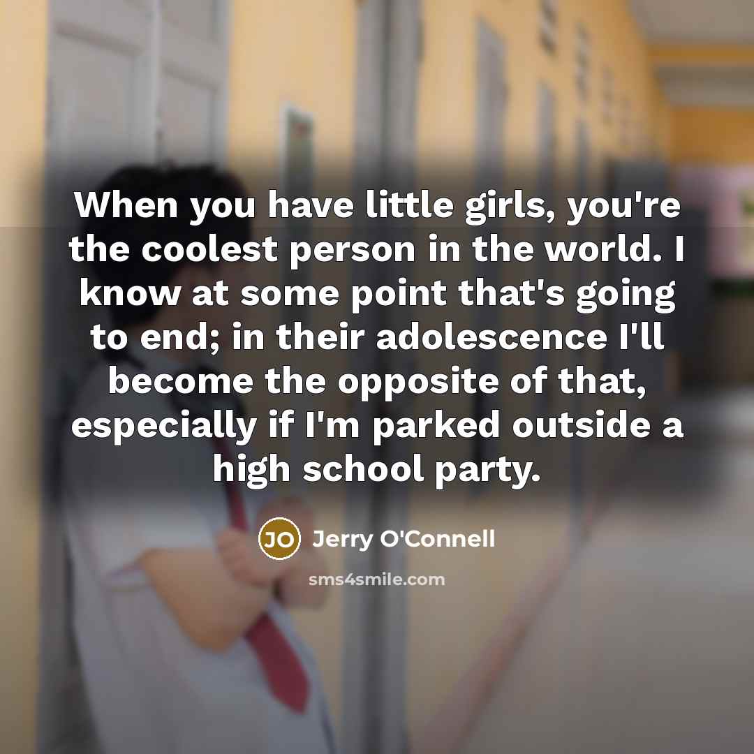 “When you have little girls, you're the coolest person in…” quote by Jerry O'Connell