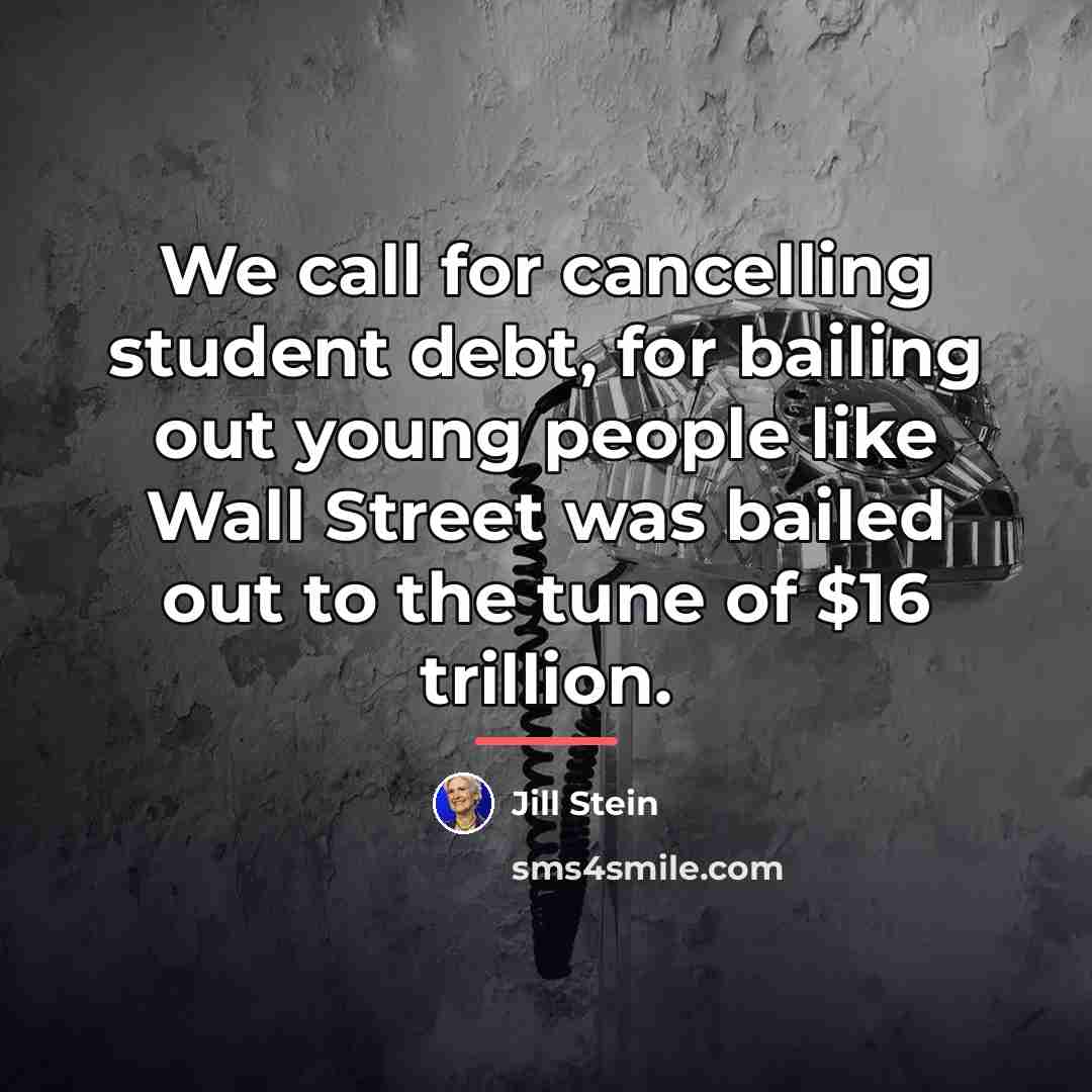 “We call for cancelling student debt, for bailing out young…” quote by Jill Stein