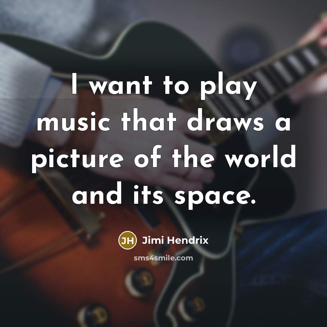 “I want to play music that draws a picture of…” quote by Jimi Hendrix