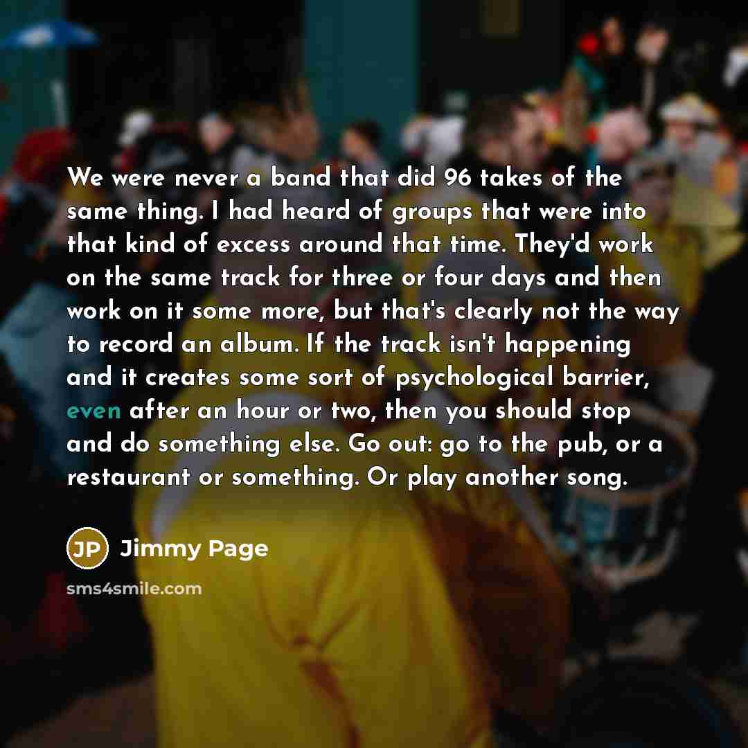 “We were never a band that did 96 takes of…” quote by Jimmy Page