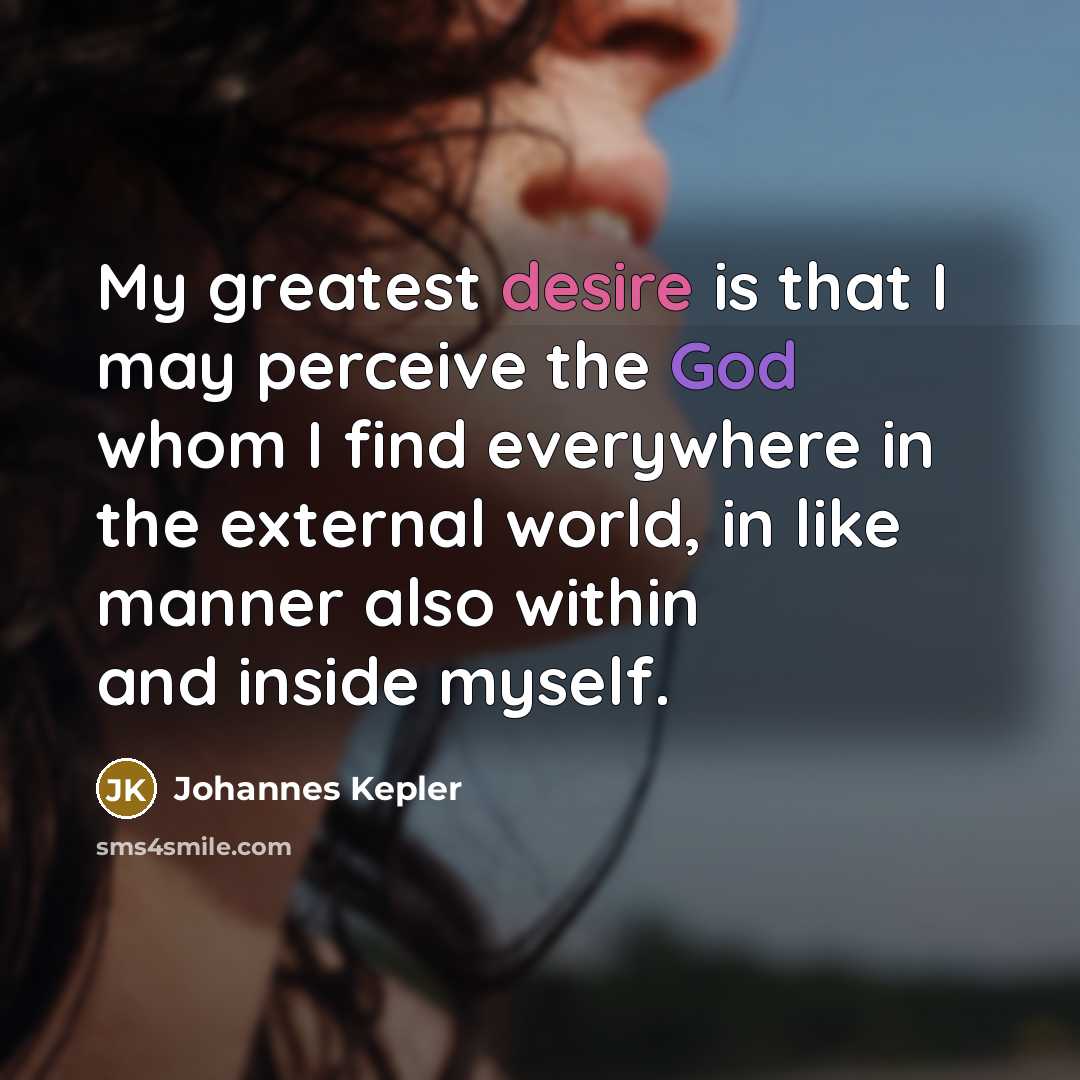 “My greatest desire is that I may perceive the God…” quote by Johannes Kepler