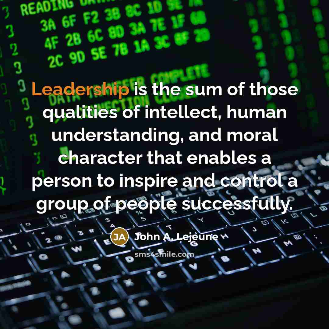 “Leadership is the sum of those qualities of intellect, human…” quote by John A. Lejeune