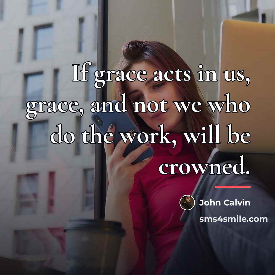“If grace acts in us, grace, and not we who…” quote by John Calvin