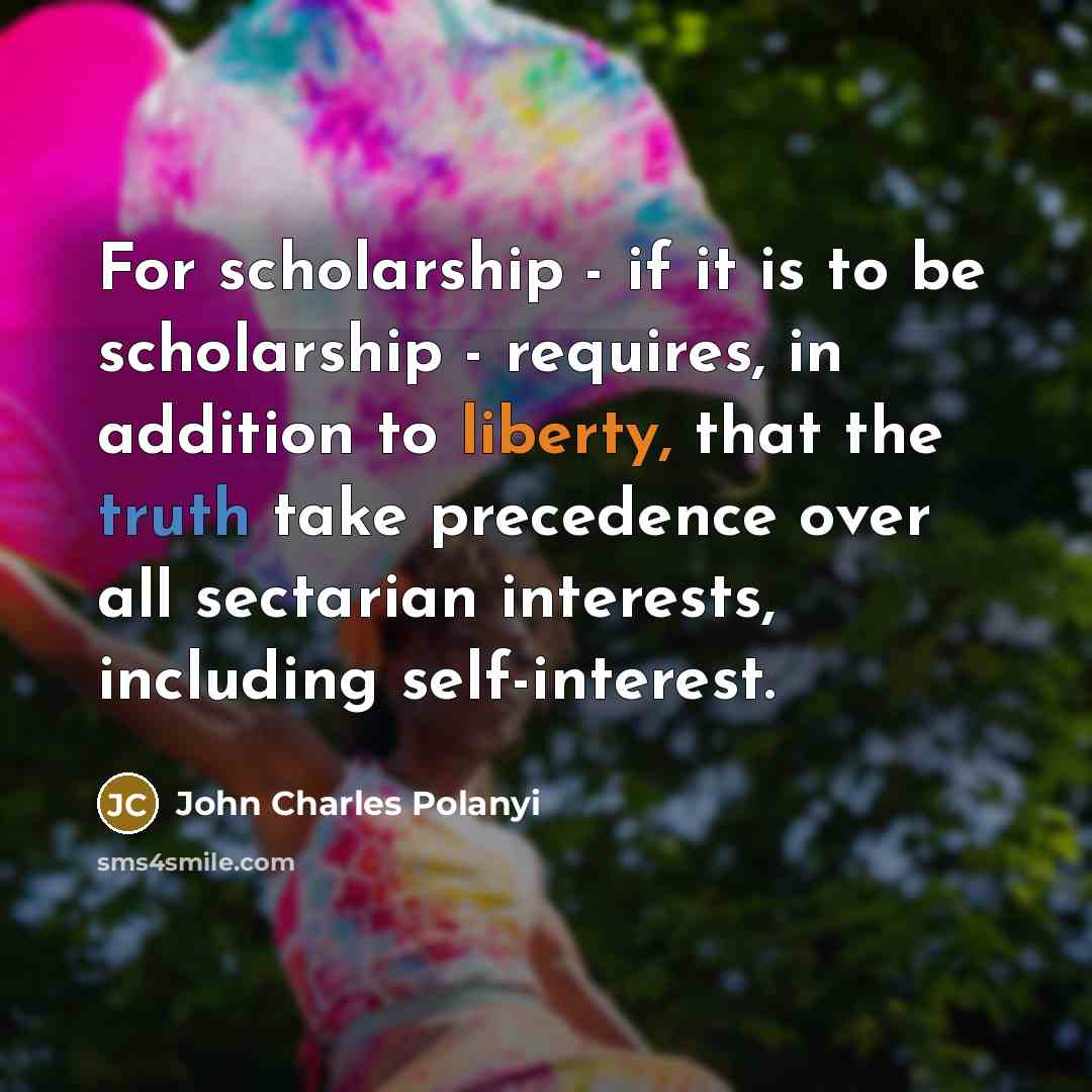“For scholarship - if it is to be scholarship -…” quote by John Charles Polanyi