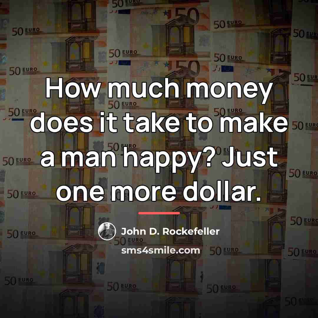 “How much money does it take to make a man…” quote by John D. Rockefeller