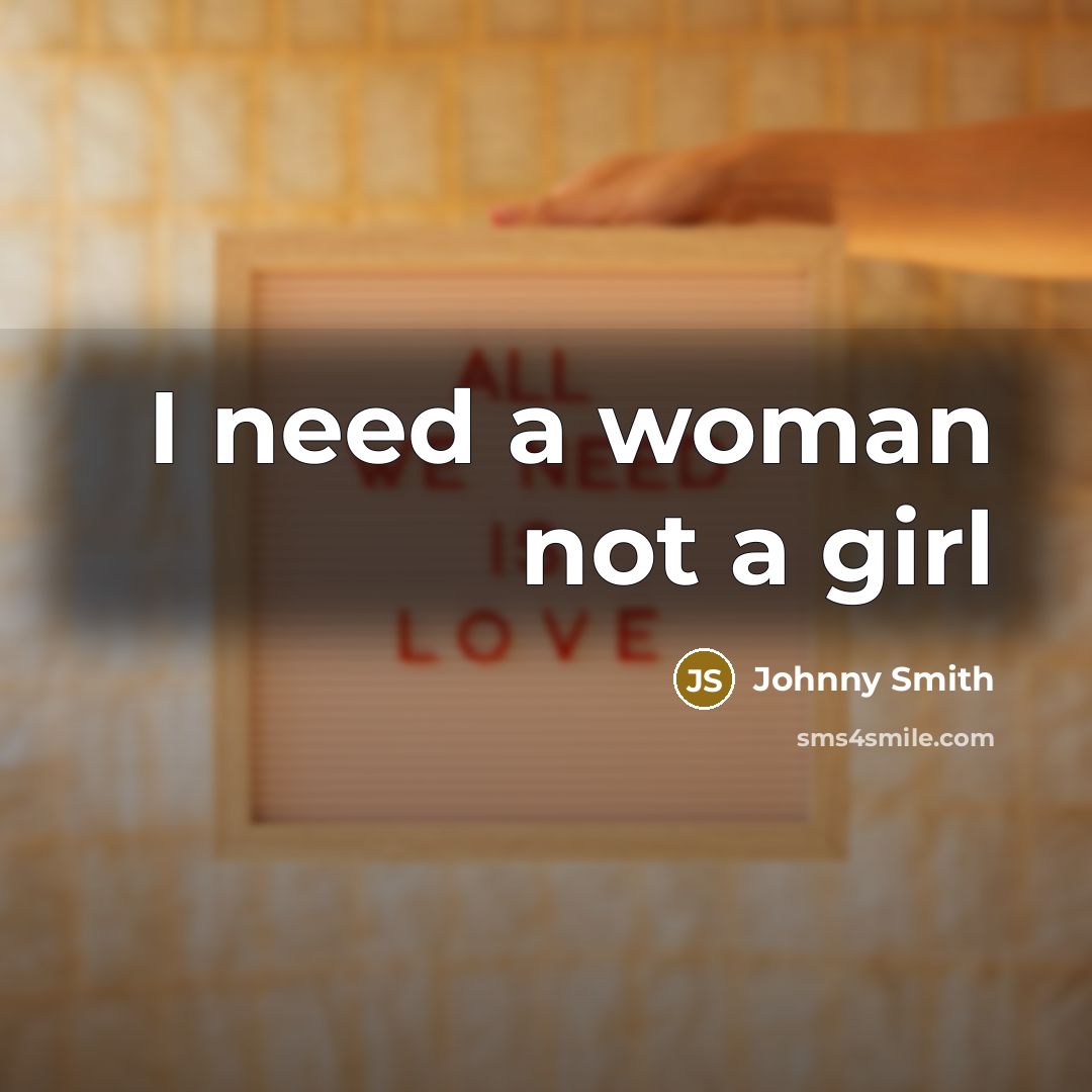 “I need a woman not a girl” quote by Johnny Smith
