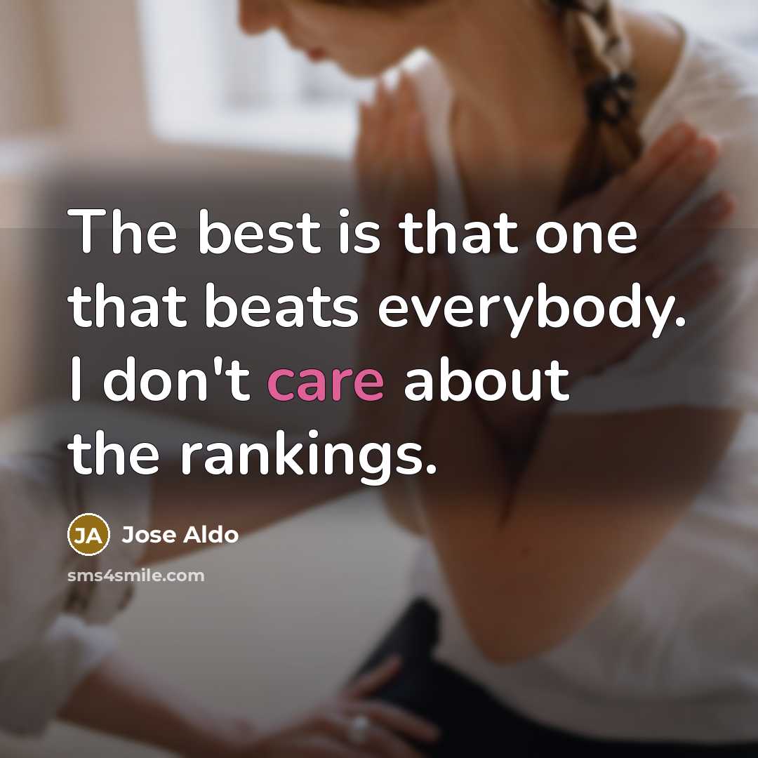 “The best is that one that beats everybody. I don't…” quote by Jose Aldo