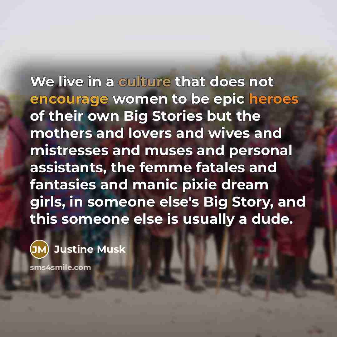 “We live in a culture that does not encourage women…” quote by Justine Musk