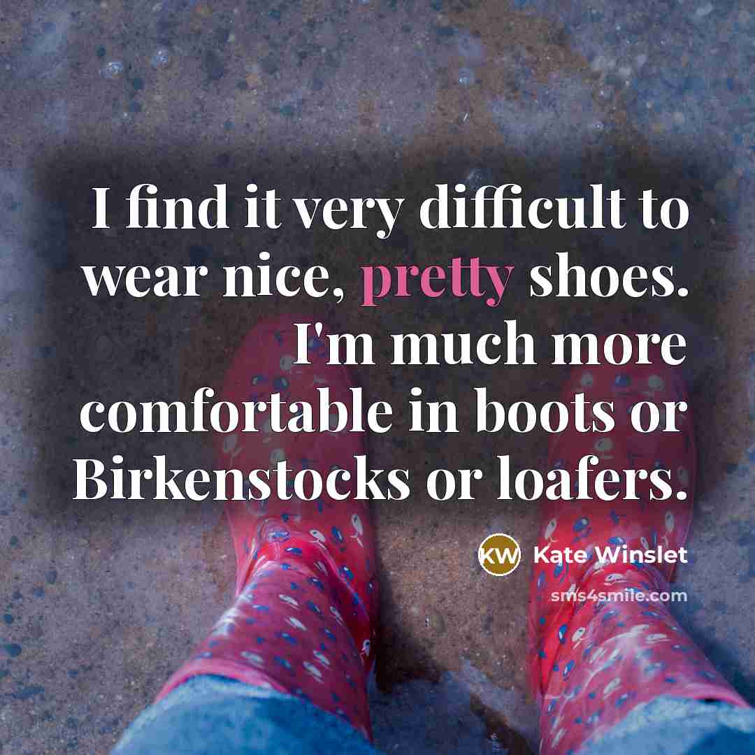 “I find it very difficult to wear nice, pretty shoes.…” quote by Kate Winslet