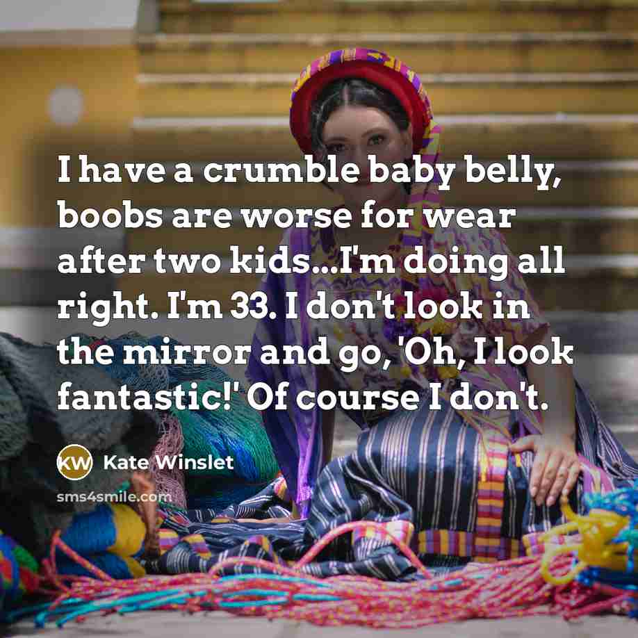 “I have a crumble baby belly, boobs are worse for…” quote by Kate Winslet