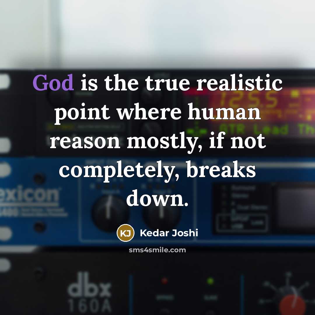 “God is the true realistic point where human reason mostly,…” quote by Kedar Joshi