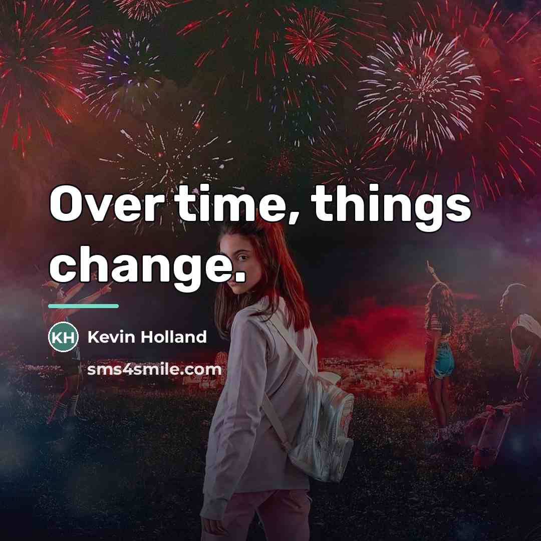 “Over time, things change.…” quote by Kevin Holland