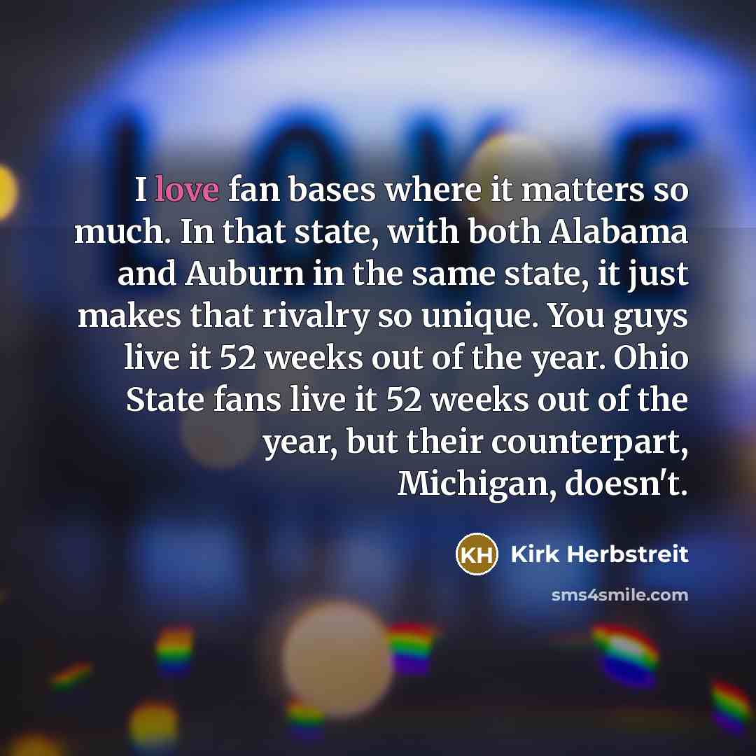 “I love fan bases where it matters so much. In…” quote by Kirk Herbstreit