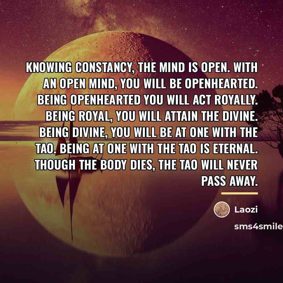 “Knowing constancy, the mind is open. With an open mind,…” quote by Laozi