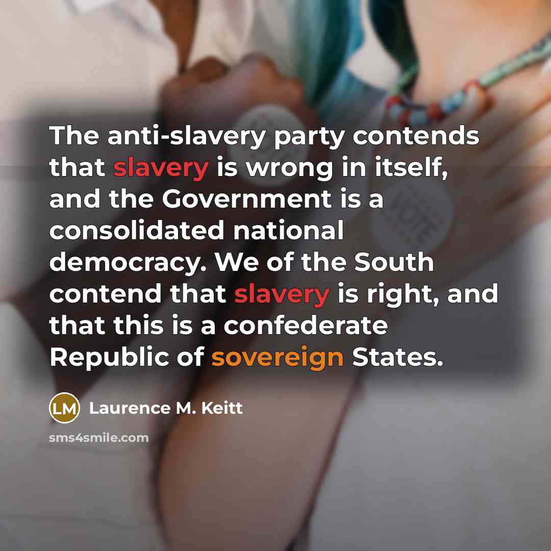 “The anti-slavery party contends that slavery is wrong in itself,…” quote by Laurence M. Keitt