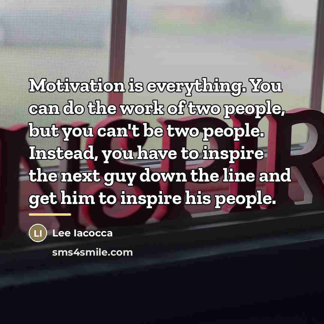 “Motivation is everything. You can do the work of two…” quote by Lee Iacocca