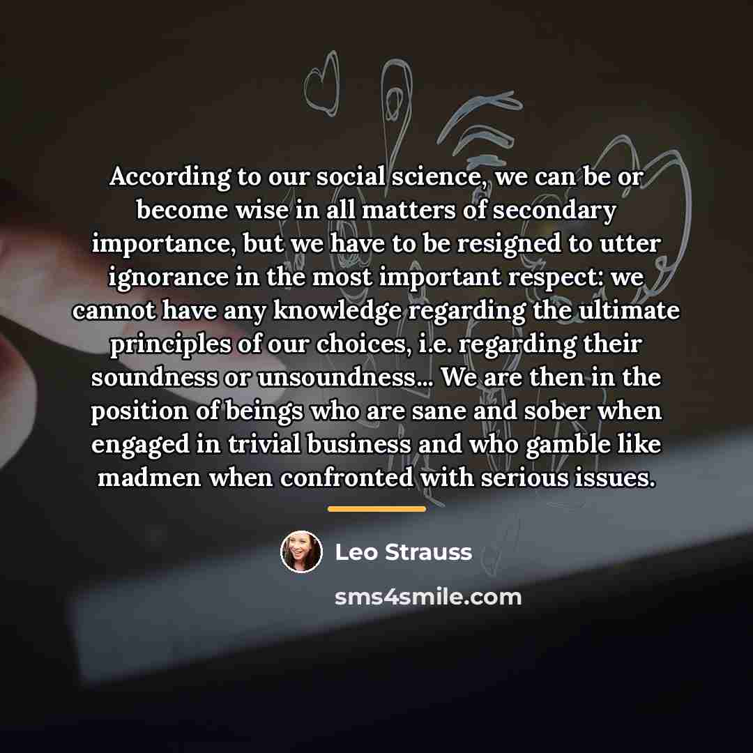 “According to our social science, we can be or become…” quote by Leo Strauss